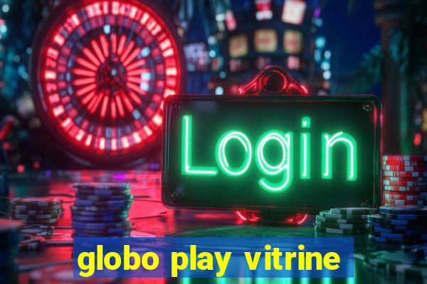 globo play vitrine